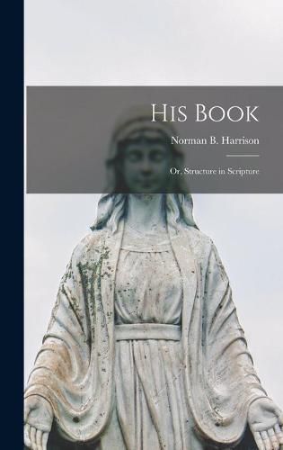 Cover image for His Book: or, Structure in Scripture