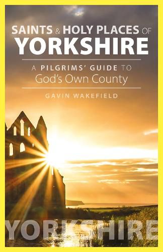 Cover image for Saints and Holy Places of Yorkshire: A Pilgrims' Guide to God's Own County