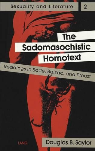 Cover image for The Sadomasochistic Homotext: Readings in Sade, Balzac, and Proust