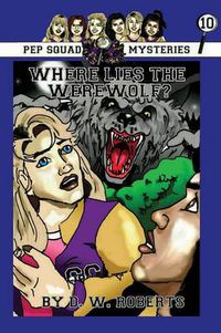 Cover image for Pep Squad Mysteries Book 10: Where Lies the Werewolf?