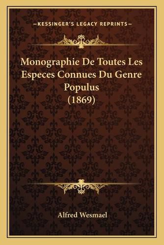 Cover image for Monographie de Toutes Les Especes Connues Du Genre Populus (1869)