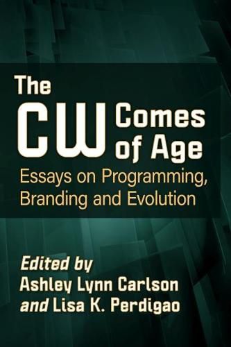 Cover image for The CW Comes of Age: Essays on Programming, Branding and Evolution