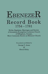 Cover image for Ebenezer Record Book, 1754-1781. Births, Baptisms, Marriages and Burials of Jerusalem Evangelical Lutheran Church of Effingham, Georgia, More Commonly Known as Ebenezer Church