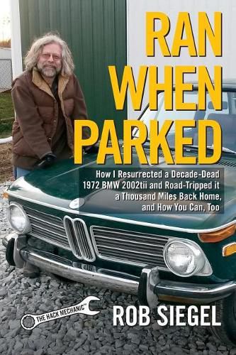 Cover image for Ran When Parked: How I Resurrected a Decade-Dead 1972 BMW 2002tii and Road-Tripped it a Thousand Miles Back Home, and How You Can, Too