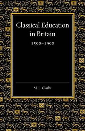 Cover image for Classical Education in Britain 1500-1900