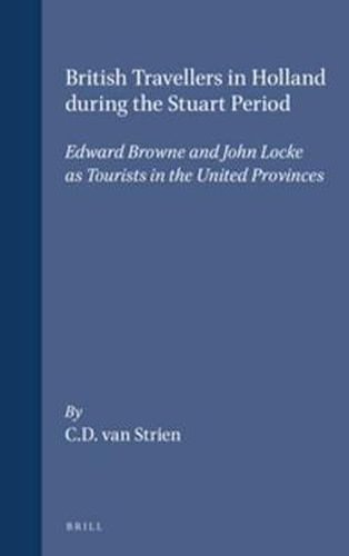 Cover image for British Travellers in Holland during the Stuart Period: Edward Browne and John Locke as Tourists in the United Provinces