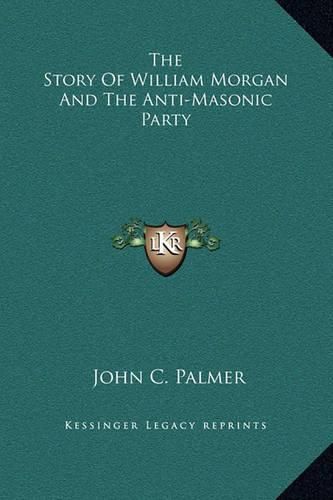 The Story of William Morgan and the Anti-Masonic Party