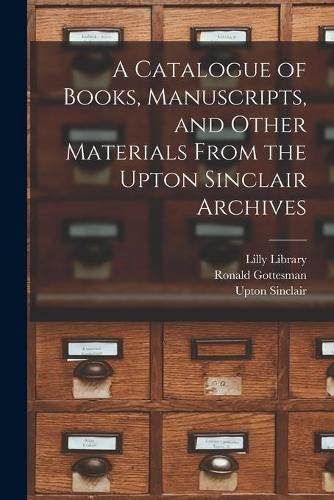 A Catalogue of Books, Manuscripts, and Other Materials From the Upton Sinclair Archives