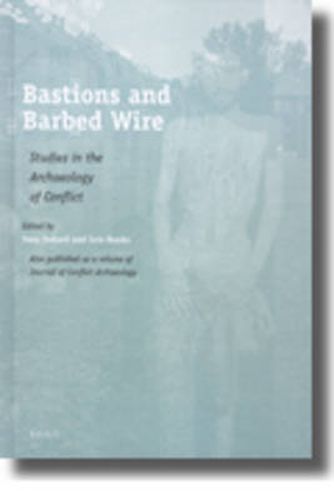 Bastions and Barbed Wire: Studies in the Archaeology of Conflict