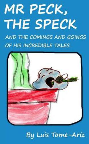 Cover image for Mr Peck, the Speck and the Comings and Goings of His Incredible Tales