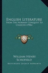 Cover image for English Literature: From the Norman Conquest to Chaucer (1906)