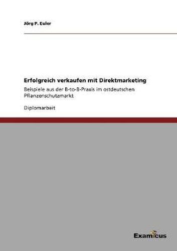 Cover image for Erfolgreich verkaufen mit Direktmarketing: Beispiele aus der B-to-B-Praxis im ostdeutschen Pflanzenschutzmarkt