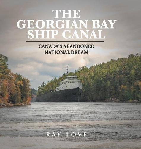 The Georgian Bay Ship Canal: Canada's Abandoned National Dream