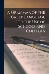 Cover image for A Grammar of the Greek Language for the Use of Schools and Colleges