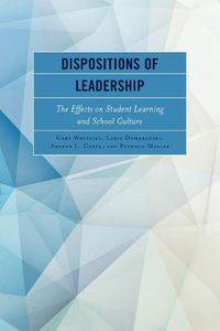 Cover image for Dispositions of Leadership: The Effects on Student Learning and School Culture