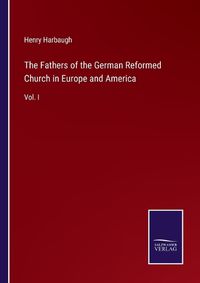 Cover image for The Fathers of the German Reformed Church in Europe and America