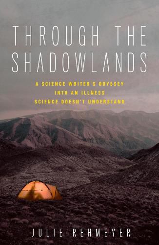 Cover image for Through the Shadowlands: A Science Writer's Odyssey into an Illness Science Doesn't Understand