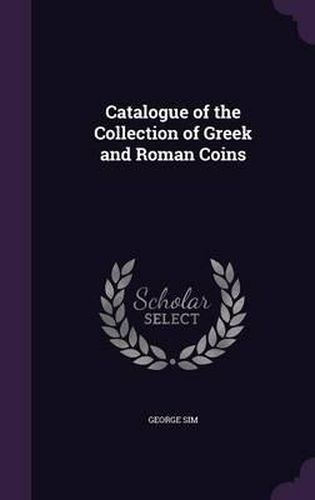 Cover image for Catalogue of the Collection of Greek and Roman Coins