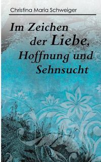 Cover image for Im Zeichen der Liebe, Hoffnung und Sehnsucht