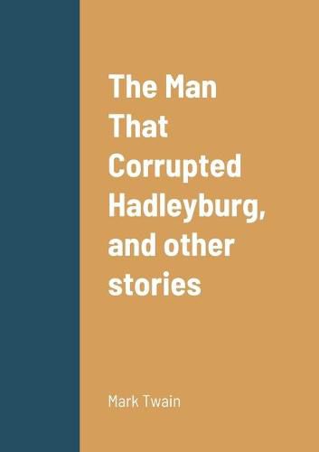 Cover image for The Man That Corrupted Hadleyburg, and other stories