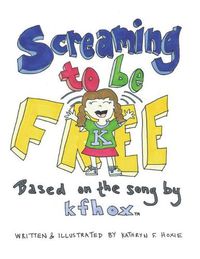 Cover image for Screaming to Be Free: Based on the Song by Kfhox