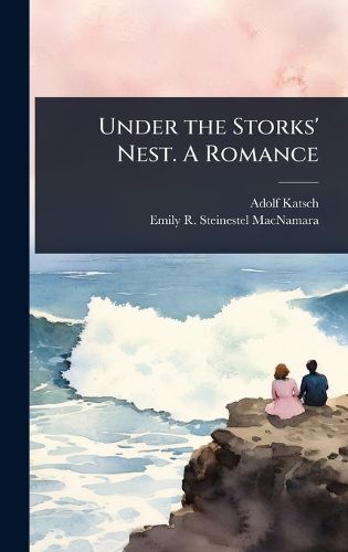 Cover image for Under the Storks' Nest. A Romance