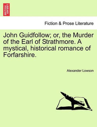 Cover image for John Guidfollow; Or, the Murder of the Earl of Strathmore. a Mystical, Historical Romance of Forfarshire.