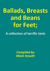 Cover image for Ballads, Breasts and Beans for Feet; A Collection of Terrific Texts