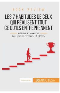 Cover image for Book review: Les 7 habitudes de ceux qui realisent tout ce qu'ils entreprennent: Resume et analyse du livre de Stephen R. Covey