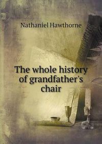 Cover image for The whole history of grandfather's chair