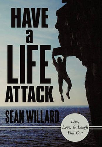 Cover image for Have a Life Attack: Live, Love, and Laugh Full Out