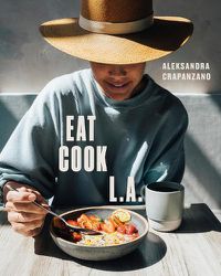 Cover image for EAT. COOK. L.A.: Recipes from the City of Angels [A Cookbook]