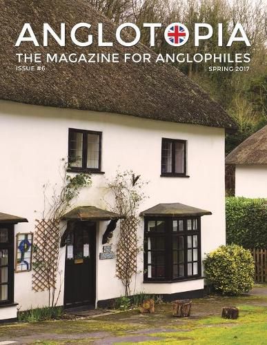 Cover image for Anglotopia Magazine - Issue #6 - The Anglophile Magazine - British Airways, Winchester, Police Box, Milton Abbas, London Smog, and More!: The Anglophile Magazine