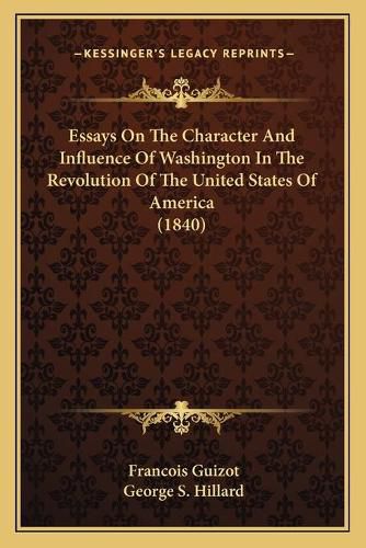 Essays on the Character and Influence of Washington in the Revolution of the United States of America (1840)