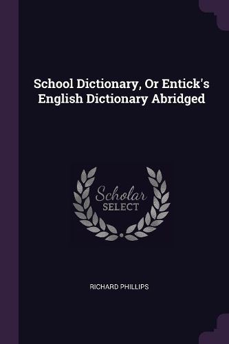 Cover image for School Dictionary, Or Entick's English Dictionary Abridged