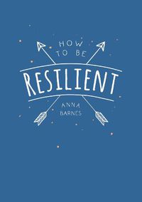 Cover image for How to Be Resilient: Tips and Techniques to Help You Summon Your Inner Strength