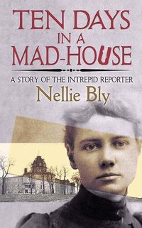 Cover image for Ten Days in a Mad-House: A Story of the Intrepid Reporter