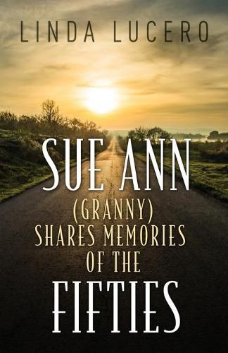 Cover image for Sue Ann (Granny) Shares Memories of the Fifties