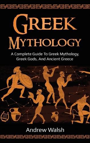 Cover image for Greek Mythology: A Complete Guide to Greek Mythology, Greek Gods, and Ancient Greece