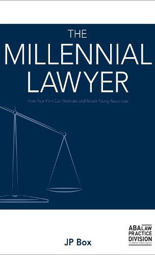 Cover image for The Millennial Lawyer: How Your Firm Can Motivate and Retain Young Associates