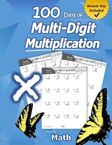 Cover image for Humble Math - 100 Days of Multi-Digit Multiplication: Ages 10-13: Multiplying Large Numbers with Answer Key - Reproducible Pages - Multiply Big Long Problems - 2 and 3 digit Workbook (KS2)