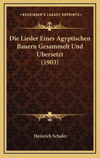 Cover image for Die Lieder Eines Agyptischen Bauern Gesammelt Und Ubersetzt (1903)