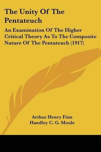 The Unity of the Pentateuch: An Examination of the Higher Critical Theory as to the Composite Nature of the Pentateuch (1917)