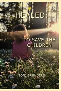 Cover image for Healed: To Save the Children