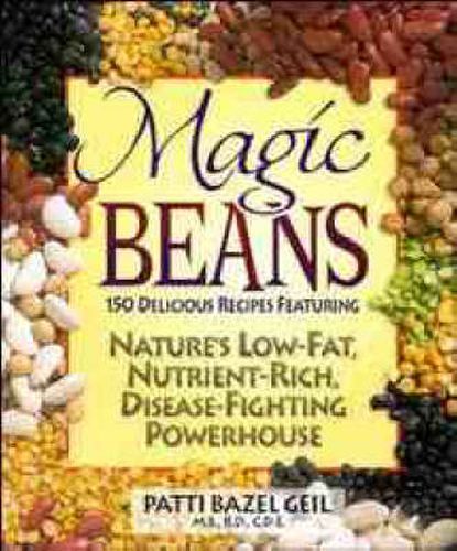 Cover image for Magic Beans: 150 Delicious Recipes Featuring Nature's Low-fat, Nutrient Rich, Disease-fighting Powerhouse