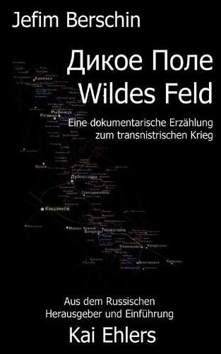 Wildes Feld: Eine dokumentarische Erzahlung zum transnistrischen Krieg