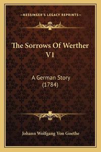 Cover image for The Sorrows of Werther V1: A German Story (1784)