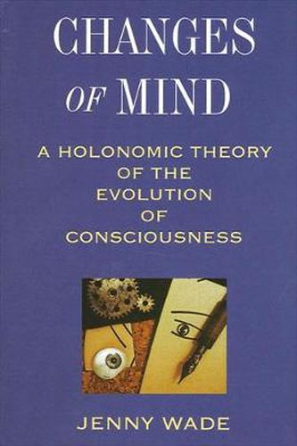 Cover image for Changes of Mind: A Holonomic Theory of the Evolution of Consciousness