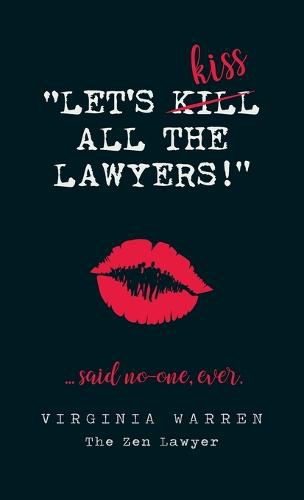 Cover image for Let's Kiss All The Lawyers...Said No One Ever!: How Conflict Can Benefit You