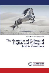 Cover image for The Grammar of Colloquial English and Colloquial Arabic Genitives